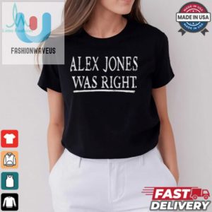 Alex Jones Was Right T Shirt fashionwaveus 1 1