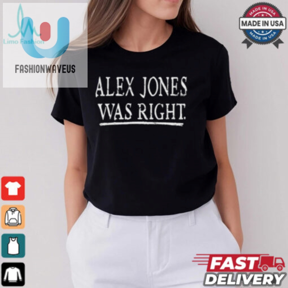 Alex Jones Was Right T Shirt 