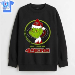 Grinch I Hate People But I Love San Francisco 49Ers Shirt fashionwaveus 1 3