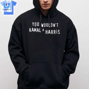 You Wouldnt Kamal A Harris Shirt fashionwaveus 1 2