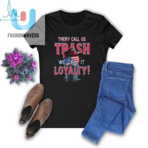 They Call Us Trash We Call It Loyalty Trump Political Tshirts Usa Flag Hat Design Funny Patriotic Tee fashionwaveus 1 1