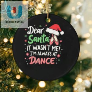 Official Dear Santa It Wasnt Me Im Always At Dance Ballet Christmas 2024 T Shirt fashionwaveus 1 2