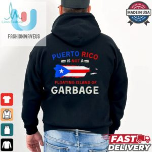 Puerto Rico Is Not A Floating Island Of Garbage T Shirts fashionwaveus 1 1