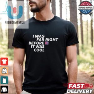 Katie Hopkins I Was Far Right Before It Was Cool T Shirts fashionwaveus 1 2