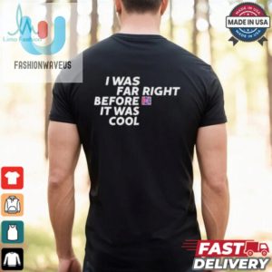 Katie Hopkins I Was Far Right Before It Was Cool T Shirts fashionwaveus 1 7