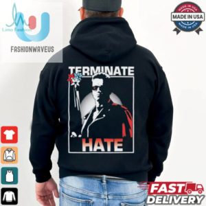 Arnold Schwarzenegger Terminate Hate T Shirts fashionwaveus 1 1