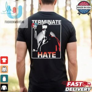 Arnold Schwarzenegger Terminate Hate T Shirts fashionwaveus 1 3