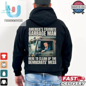 Trump Americas Favorite Garbage Man Here To Clean Up The Democrats Mess Trash Truck T Shirts fashionwaveus 1 1