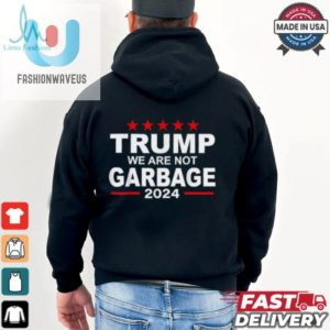 Trump We Are Not Garbage 2024 T Shirts fashionwaveus 1 1