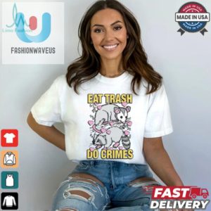 Eat Trash Do Crimes Shirt fashionwaveus 1 1