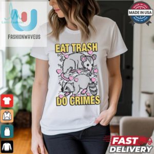 Eat Trash Do Crimes Shirt fashionwaveus 1 2