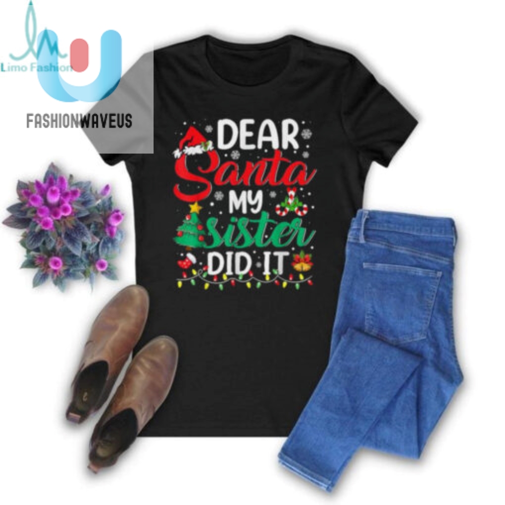 Official Dear Santa My Sister Did It Xmas Christmas 2024 T Shirt 