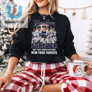 New York Yankees Forever Yankees Fan No Just When We Win 2024 T Shirt fashionwaveus 1 1