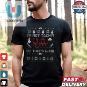 Im Not Tachy Ok Thats A Fib Funny Nurse Christmas T Shirt fashionwaveus 1 2