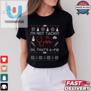 Im Not Tachy Ok Thats A Fib Funny Nurse Christmas T Shirt fashionwaveus 1 3