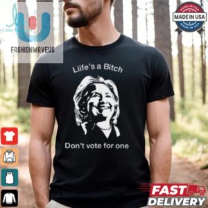 Lifes A Bitch Dont Vote For One Hillary Shirt fashionwaveus 1 1