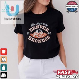 Denver Broncos Mile High City Shirt fashionwaveus 1 3