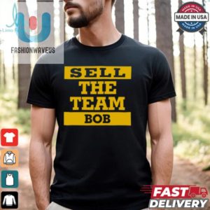 Sell The Team Bob Pittsburgh Pirates Shirt fashionwaveus 1 1