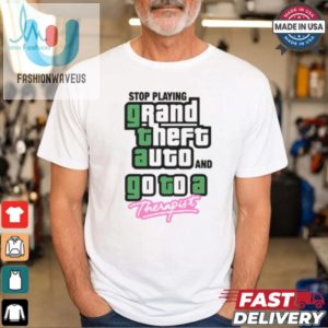 Stop Play Grand Theft Auto And Go To A Therapist Shirt fashionwaveus 1 3