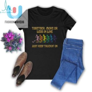 Grateful Dead Together More Or Less In Line Just Keep Truckin On Unisex T Shirt fashionwaveus 1 2