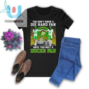 Oregon Ducks Football You Dont Know Die Hard Fan Until You Meet A Duck Fan Shirt fashionwaveus 1 2