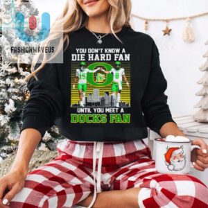 Oregon Ducks Football You Dont Know Die Hard Fan Until You Meet A Duck Fan Shirt fashionwaveus 1 3