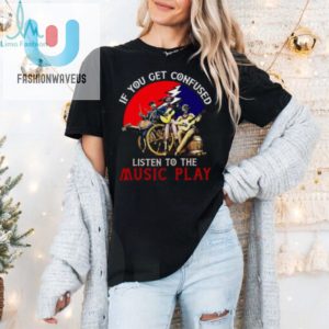 Grateful Dead If You Get Confused Unisex T Shirt fashionwaveus 1 1