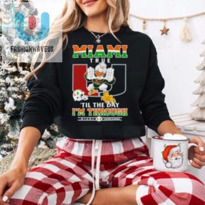 Miami Hurricanes Miami True Til The Day Im Through Shirt fashionwaveus 1 3