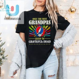 Grateful Dead Only The Best Grandpas Unisex T Shirt fashionwaveus 1 1