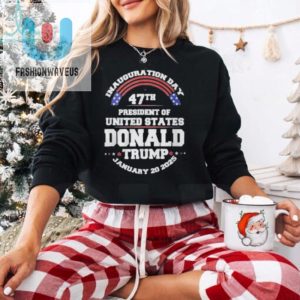 Inauguration Day 47Th President Of United States Donald Trump January 20 2025 Shirt fashionwaveus 1 1