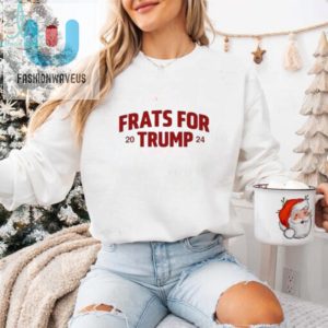 Frats For Trump 2024 Shirt fashionwaveus 1 2