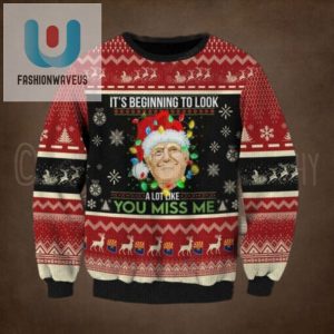 Trump Its Beginning To Look A Lot Like You Miss Me Christmas Sweater Dh Unisex Funny Winter Holiday Ugly Christmas Sweater fashionwaveus 1 1