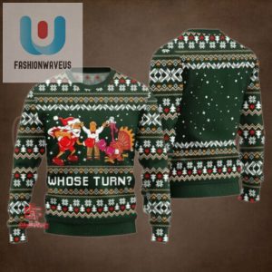 Whose Turn Thanksgiving Day Ugly Sweater Green fashionwaveus 1 1