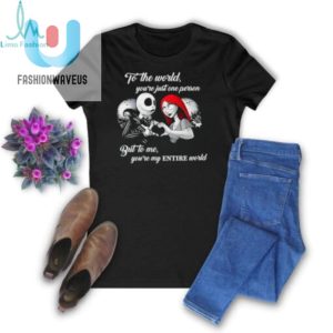 Jack Skellington And Sally To The World Youre Just One Person But To Me Youre My Entire World Shirt fashionwaveus 1 1