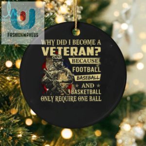 Why Did I Become A Veteran Because Football Baseball And Basketball Only Require One Ball T Shirt fashionwaveus 1 2