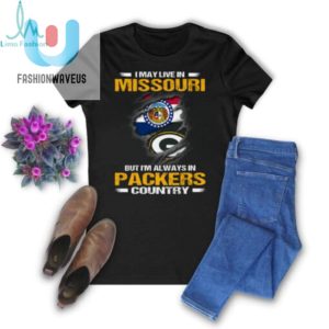 I May Live In Missouri But Im Always In Green Bay Packers Country T Shirt fashionwaveus 1 3