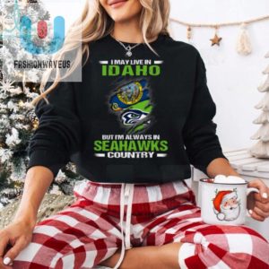 I May Live In Idaho But Im Always In Seattle Seahawks Country T Shirt fashionwaveus 1 1