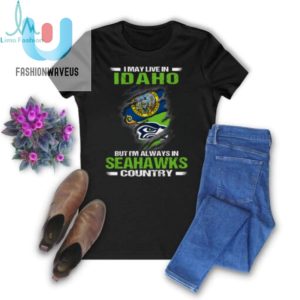 I May Live In Idaho But Im Always In Seattle Seahawks Country T Shirt fashionwaveus 1 3