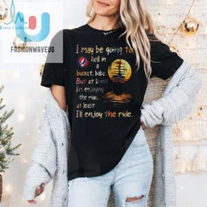 Grateful Dead I May Be Going To Hell In A Bucket Unisex T Shirt fashionwaveus 1 1