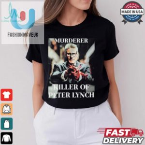 Murderer Killer Of Peter Lynch T Shirt fashionwaveus 1 1