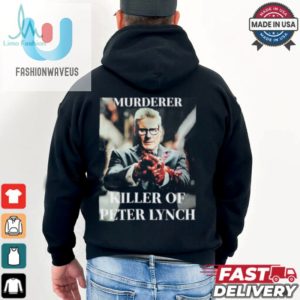 Murderer Killer Of Peter Lynch T Shirt fashionwaveus 1 3