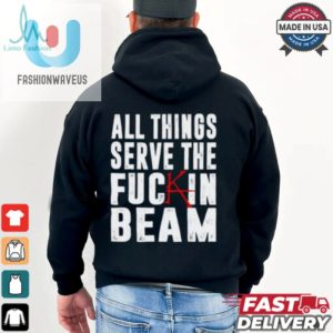 All Things Serve The Fuckin Beam Shirt fashionwaveus 1 3