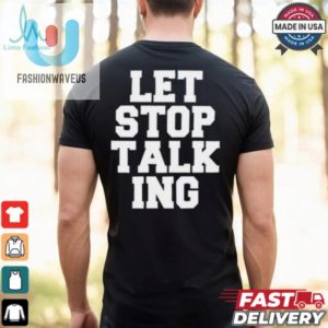 Let Stop Talking Shirt fashionwaveus 1 2