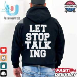 Let Stop Talking Shirt fashionwaveus 1 3