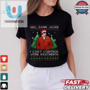 Michael Kelso Well Damn Jackie I Cant Control The Weather T Shirt fashionwaveus 1 1