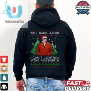 Michael Kelso Well Damn Jackie I Cant Control The Weather T Shirt fashionwaveus 1 3