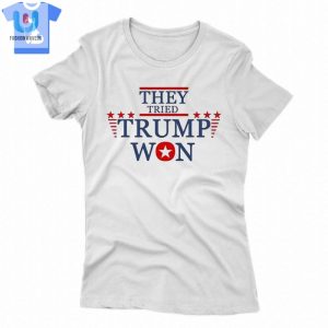 They Tried Trump Won 2024 Election Shirt fashionwaveus 1 1