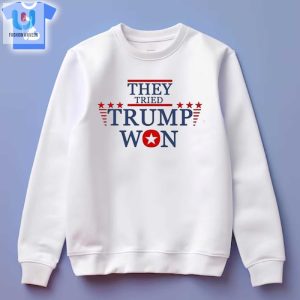 They Tried Trump Won 2024 Election Shirt fashionwaveus 1 3