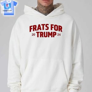 Frats For Trump 2024 Shirt fashionwaveus 1 6