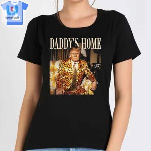 Dixiechick Trump Daddys Home Shirt fashionwaveus 1 5